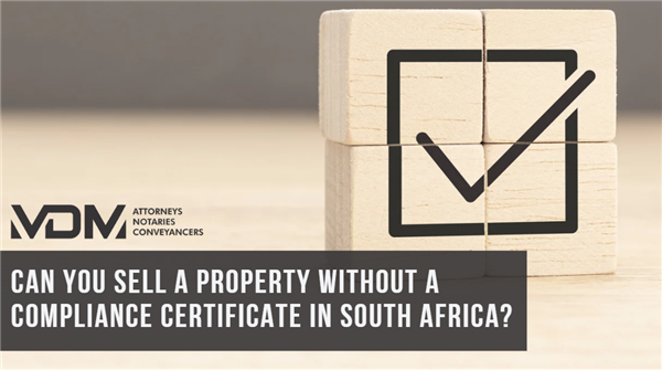 Can You Sell a Property Without a Compliance Certificate in South Africa?